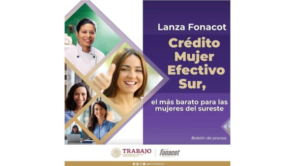 Lanza Fonacot Crédito Mujer Efectivo Sur, el más barato para las mujeres del sureste 