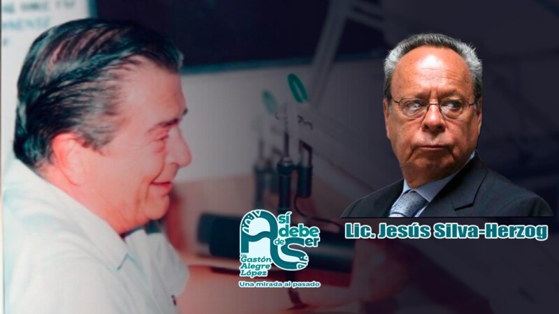 Así debe de ser, una mirada al pasado: Jesús Silva-Herzog