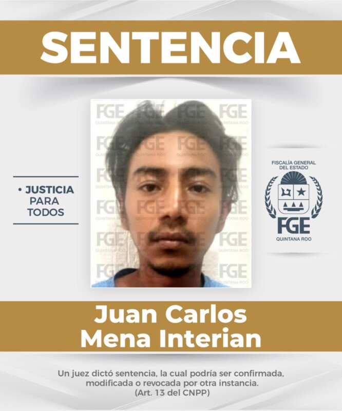Uno de los sentenciado, Juan Carlos Mena Interián, privó de la vida a una mujer en la Supermanzana 221 de Cancún.